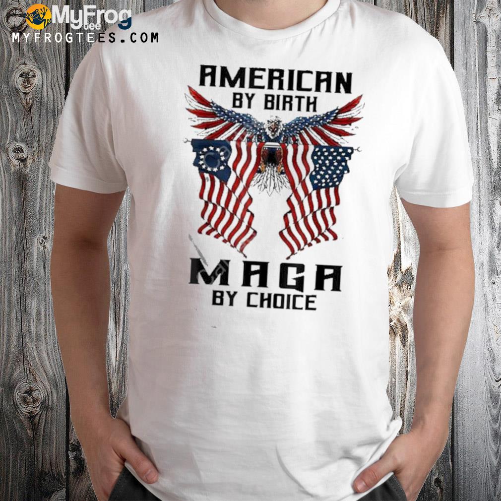 American by birth maga by choice eagle usa flag Trump t-shirt