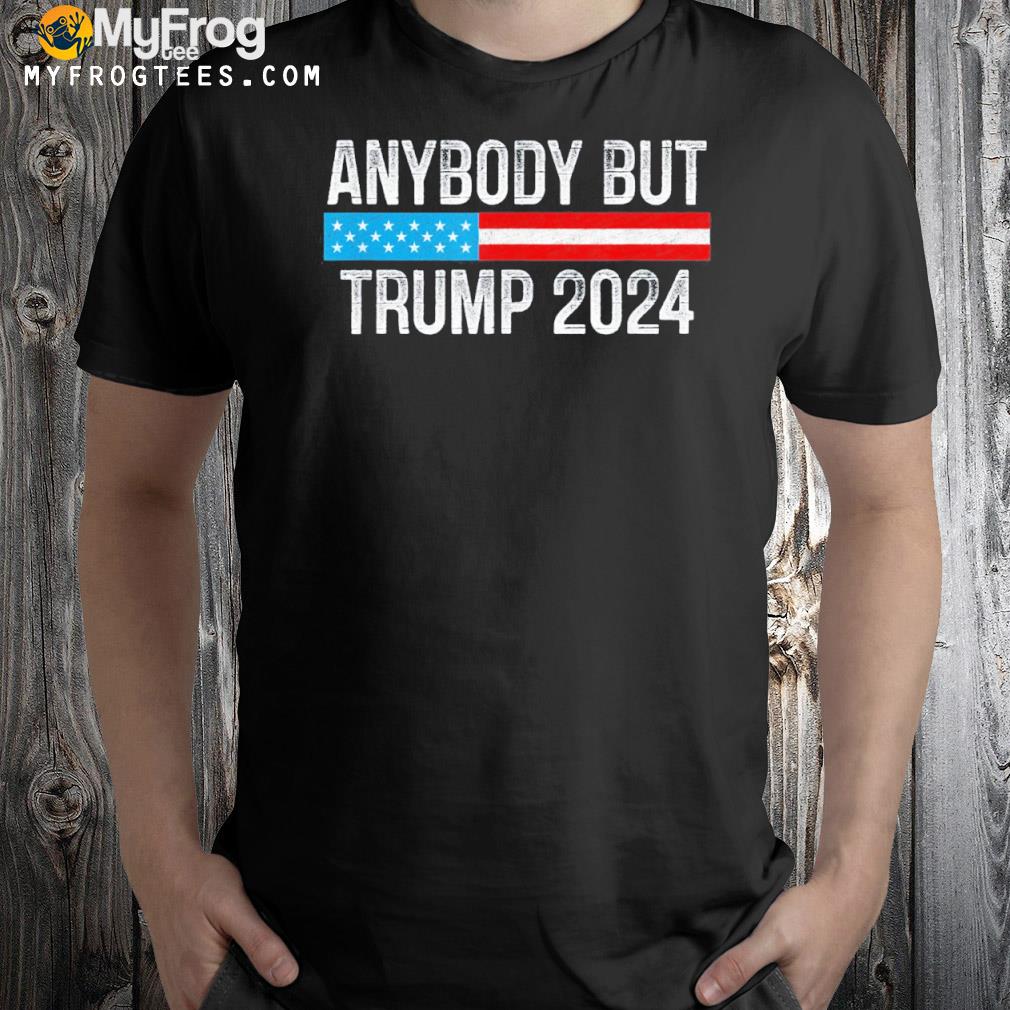 Anybody but Trump 2024 shirt