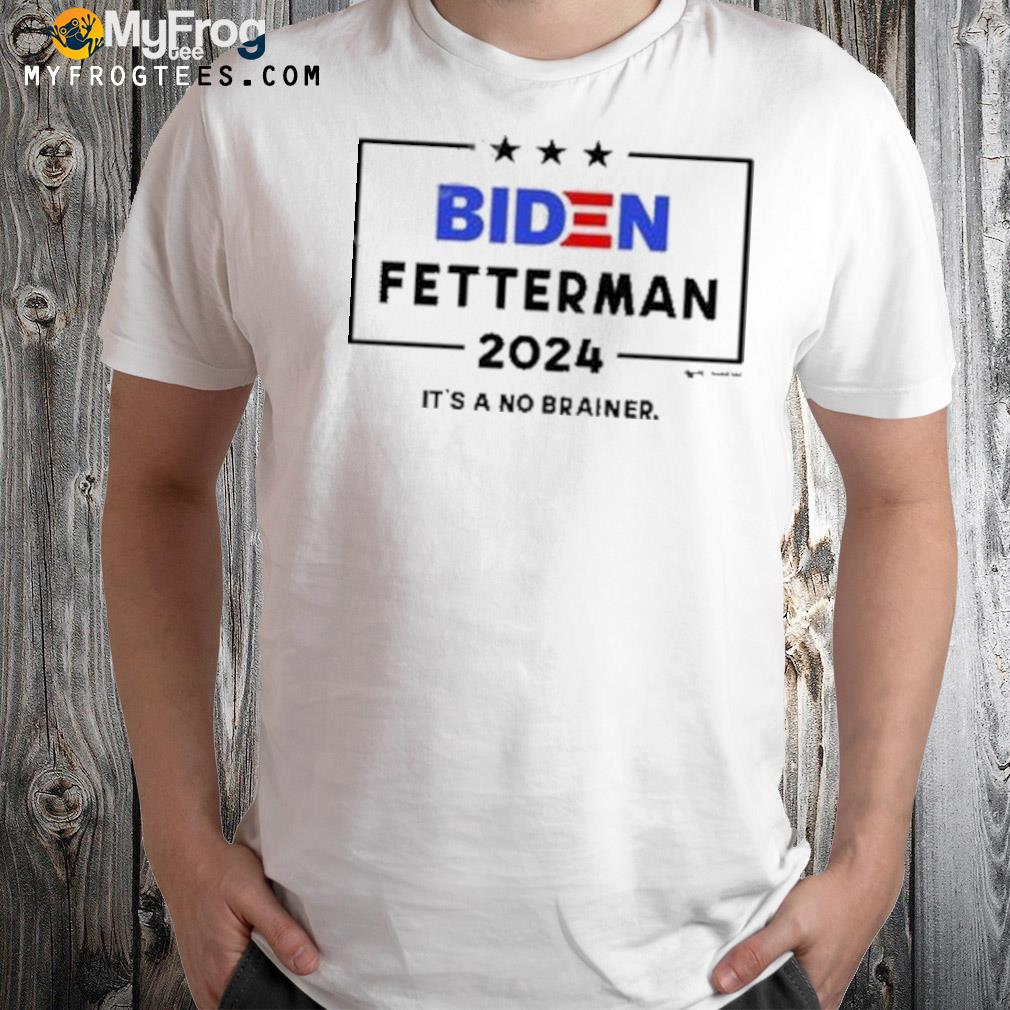 Biden Fetterman 2024 It’s A No Brainer american Shirt