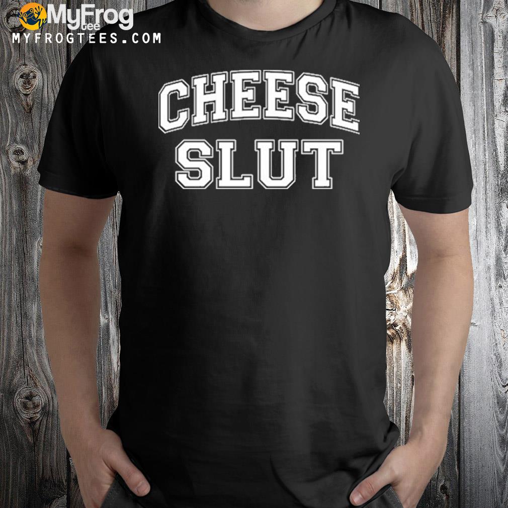 Cheese Slut T-Shirt