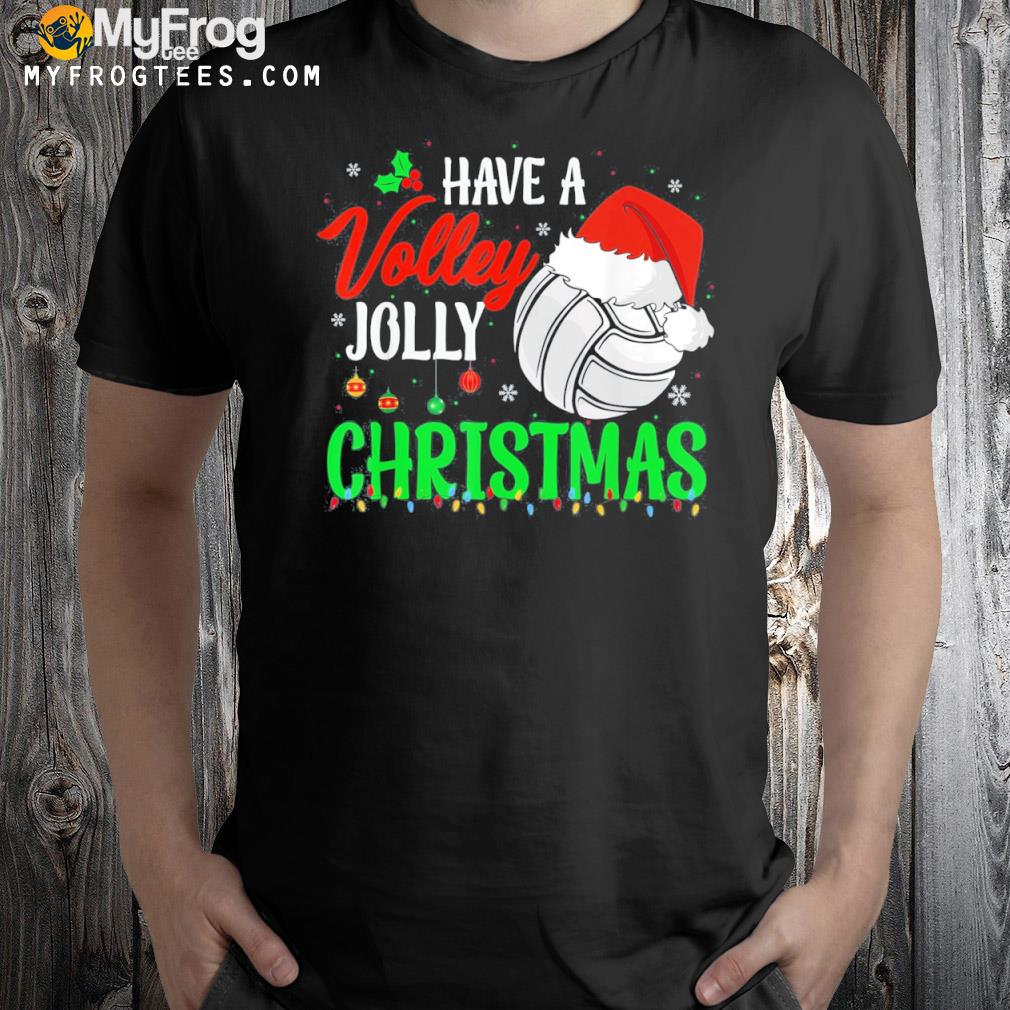 Christmas volleyball have a volley jolly Christmas family shirt