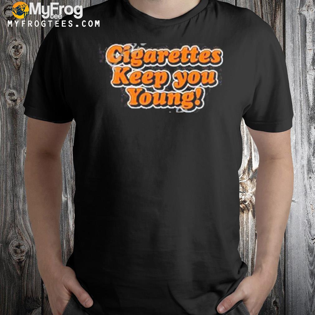 Cigarettes Keep You Young hoodie, sweater, long sleeve