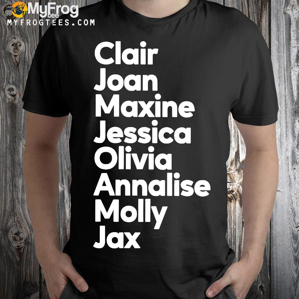 Clair Joan Maxine Jessica Olivia Annalise Molly Jax logo Shirt