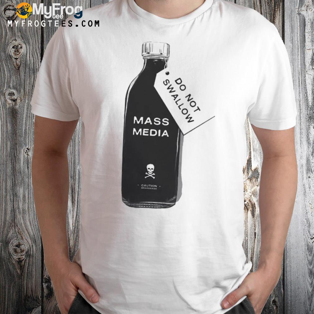 Do Not Swallow Mass Media New Shirt