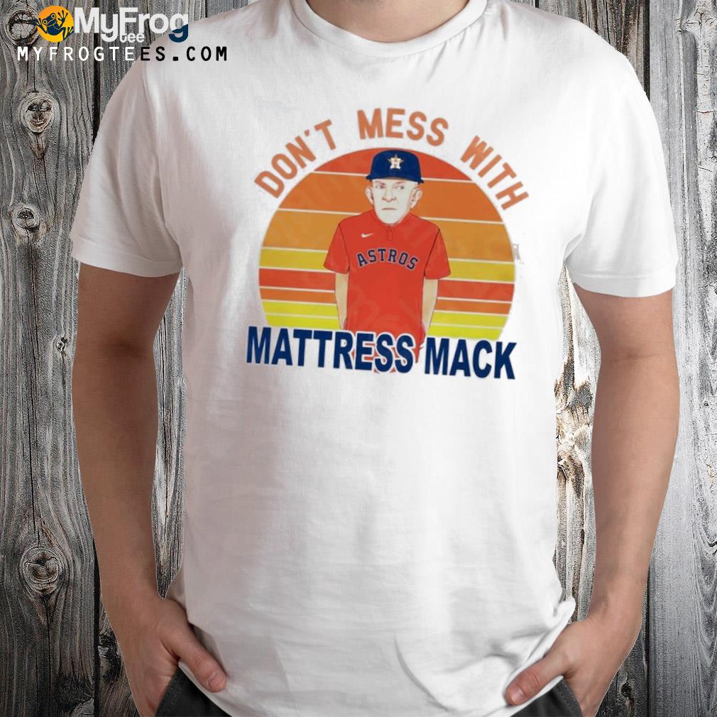 Don't mess with mattress mack baseball astros shirt