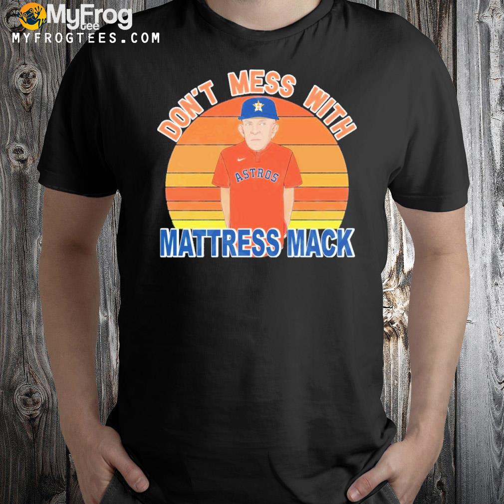 Don’t Mess With Mattress Mack Houston Astros T-Shirt