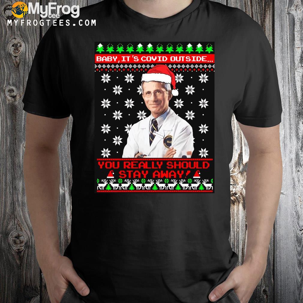 Dr. faucI is a neurologist who specializes in you really should stay away baby it's covid outside essential Ugly Christmas sweatshirt