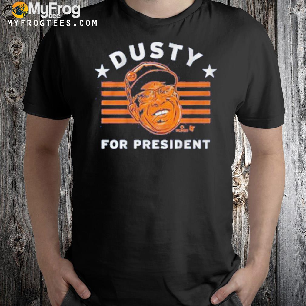Dusty For President shirt