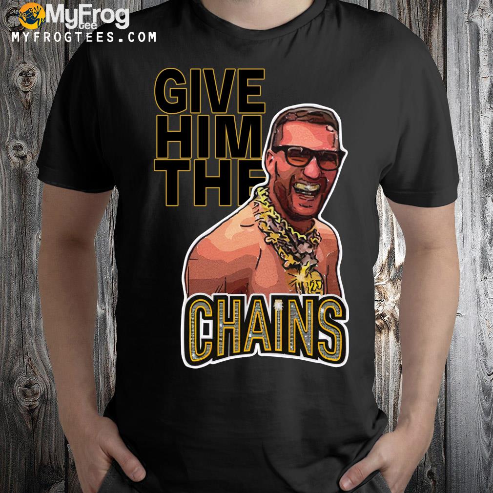 Give him the Chains 2022 shirt