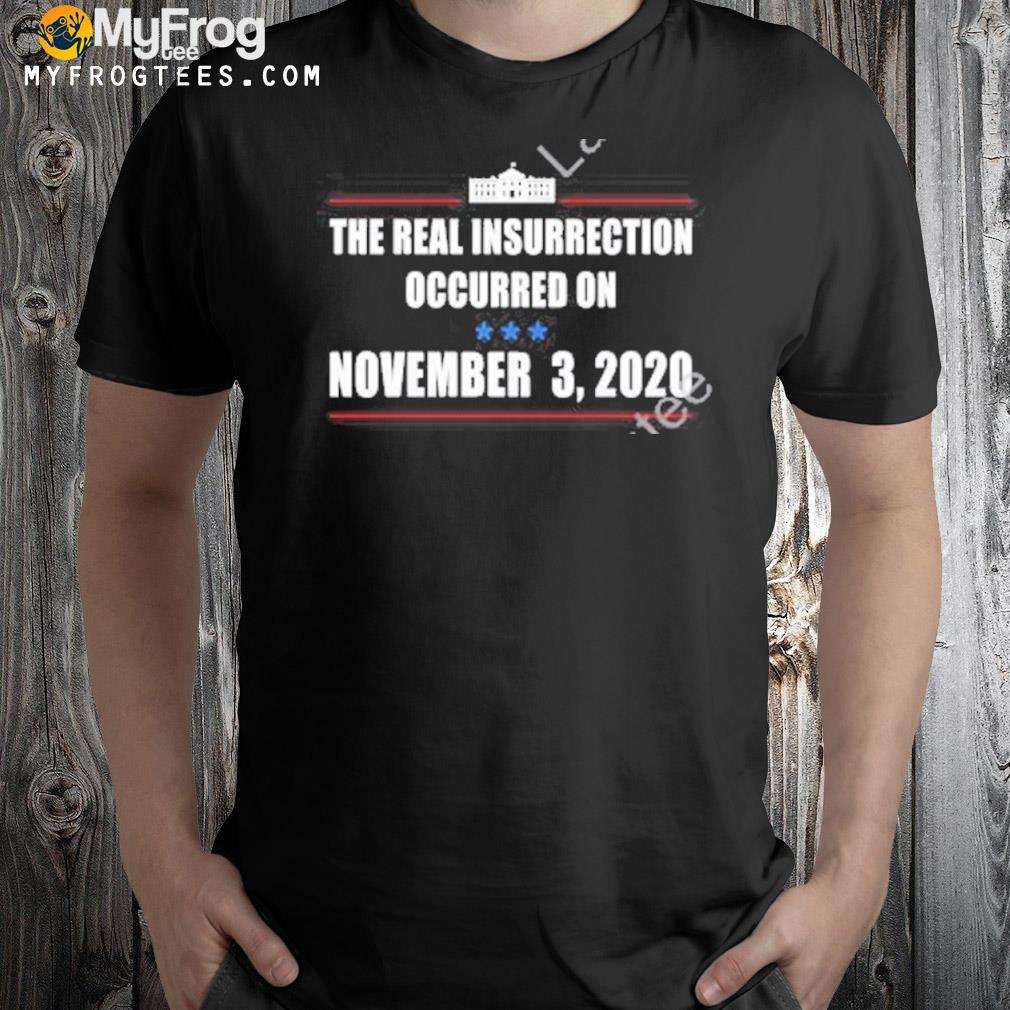 Grandoldmemes The Real Insurrection Occurred On November 3 2020 Shirt