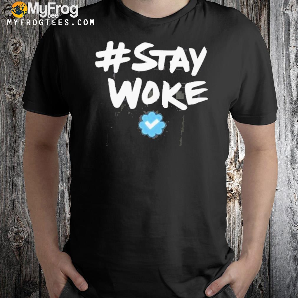 Hashtag Stay Woke Twiter Stay Woke Shirt