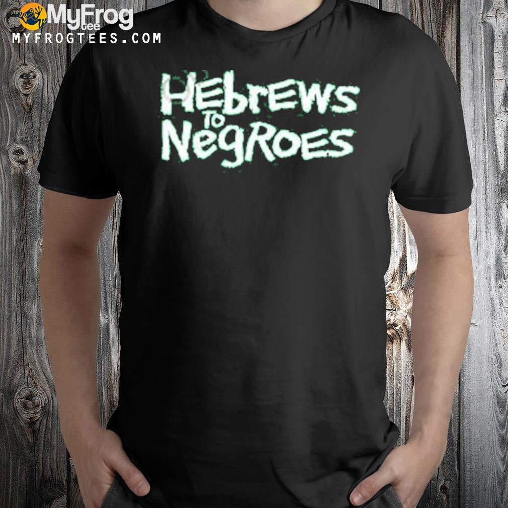 Hebrews to negroes I am semitic logo shirt