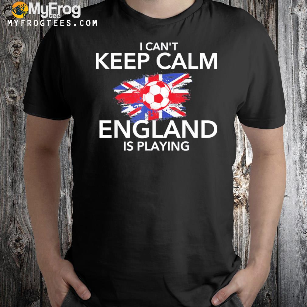 I can't keep calm england is playing Football soccer lover shirt
