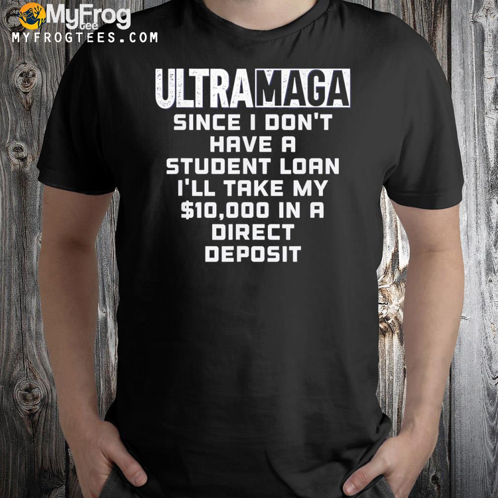 I don't have a student loan ultra maga republican usa shirt