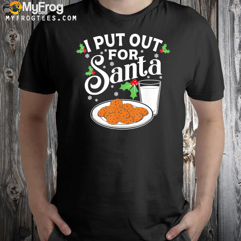 I Put Out For Santa Funny Christmas Cookies And Milk T-Shirt