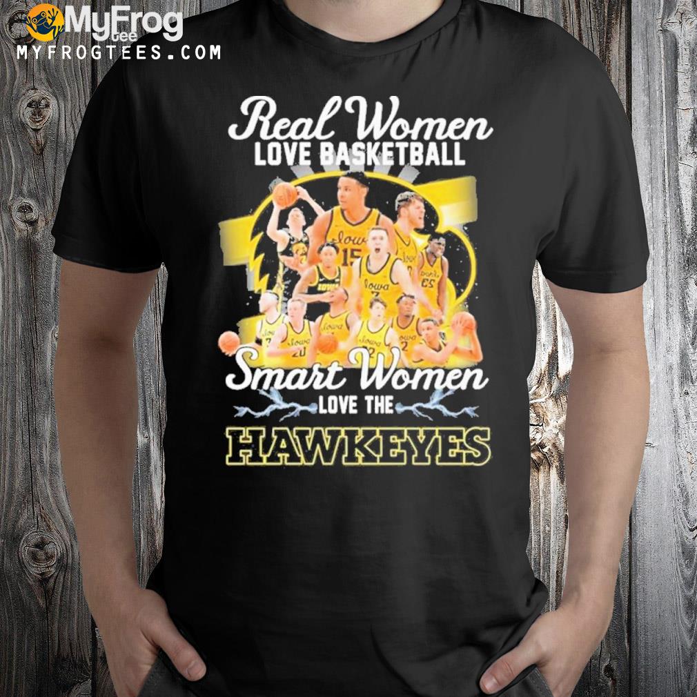 Iowa Hawkeyes Real Women Love Basketball Smart Women Love The Hawkeyes Signatures Shirt