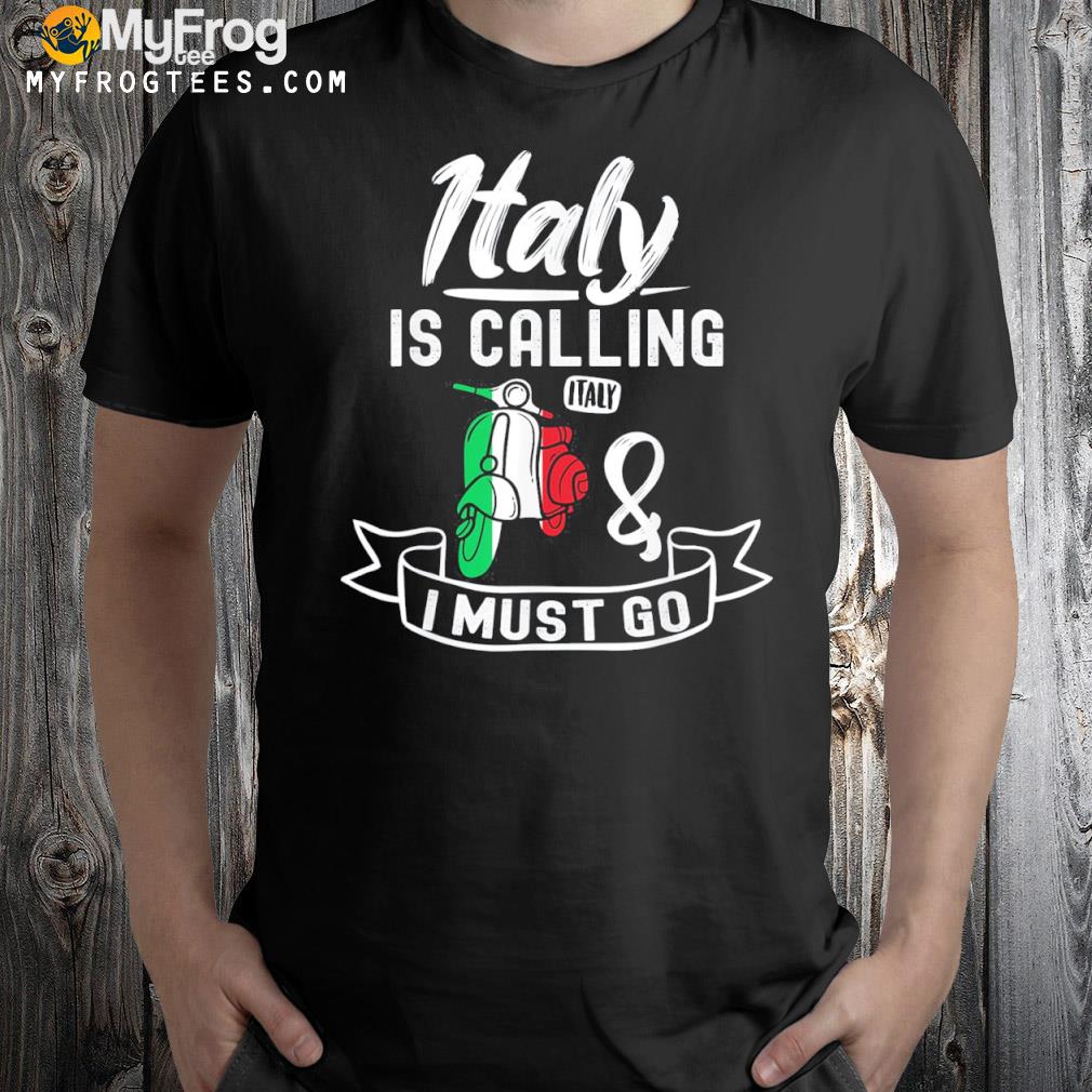 Italy is calling and I must go Italy vacation travel shirt