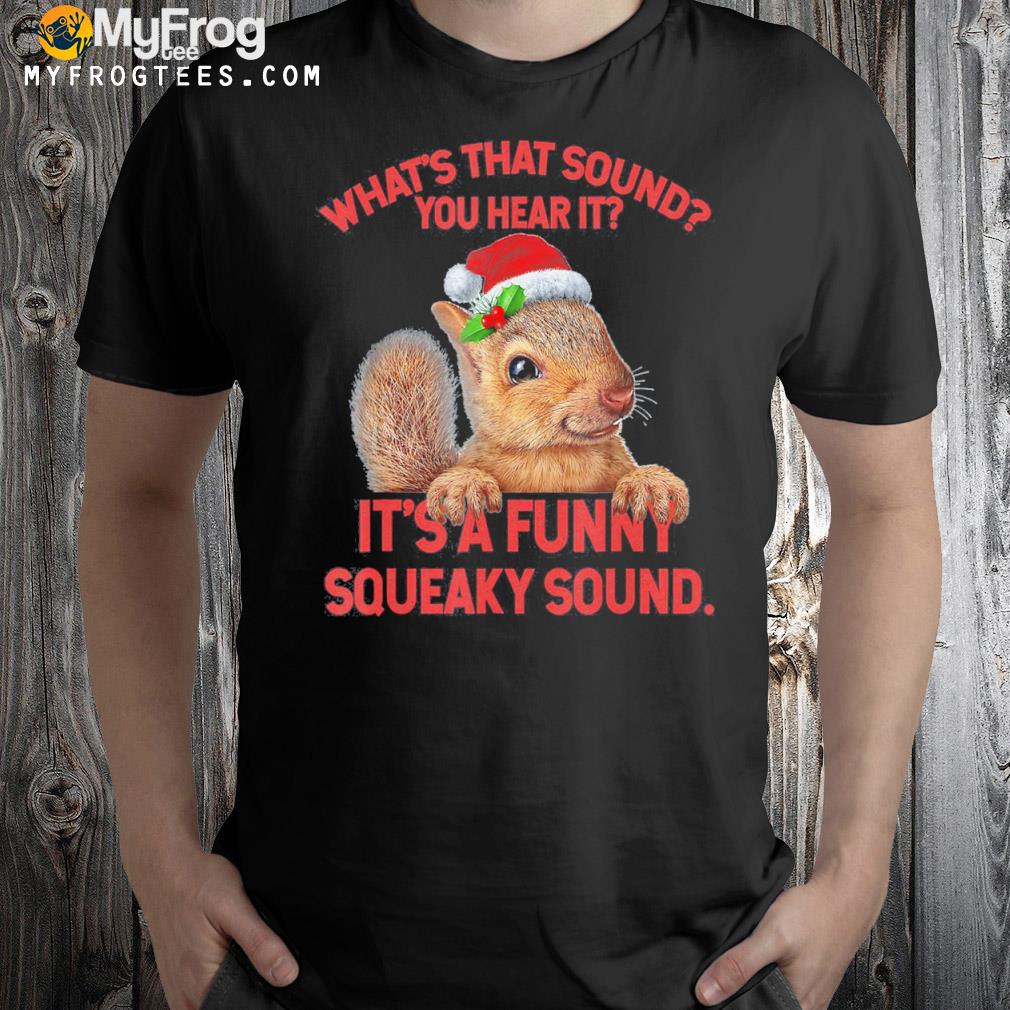 It’s A Funny Squeaky Sound TShirt Christmas Squirrel Xmas T-Shirt