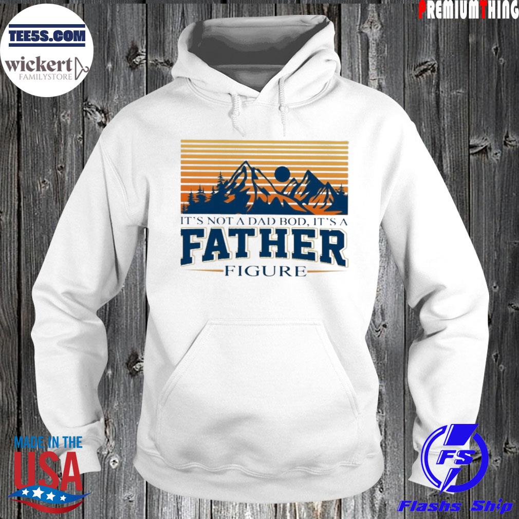 It's not a dad bod it's a father figure s Hoodie