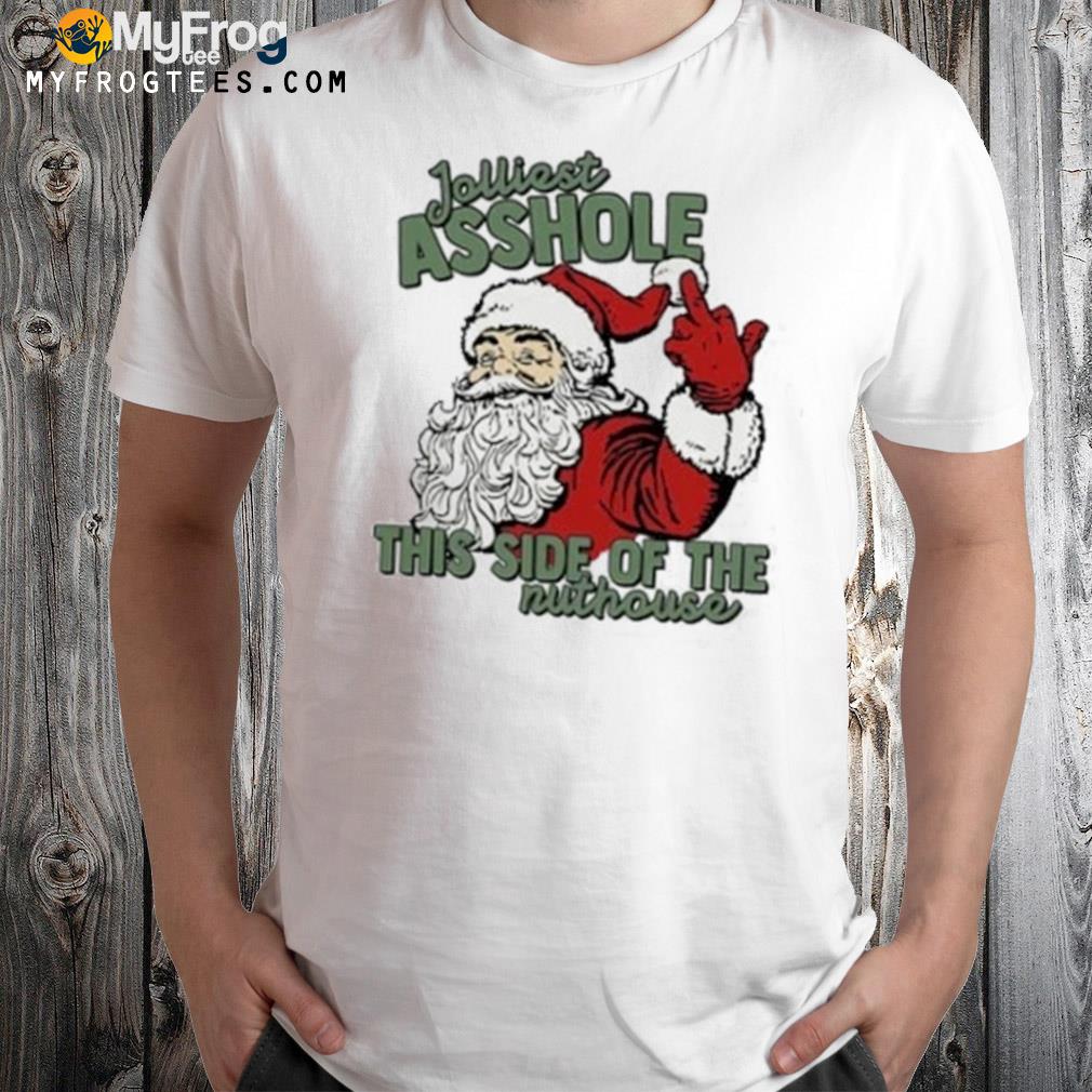 Jolliest Asshole This Side of The Nuthouse, Funny Christmas Party Shirt