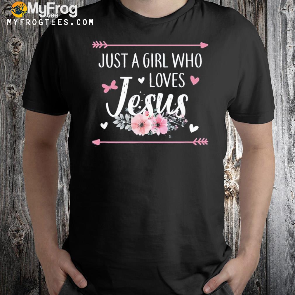 Just A Girl Who Loves Jesus Religious Christian Shirt