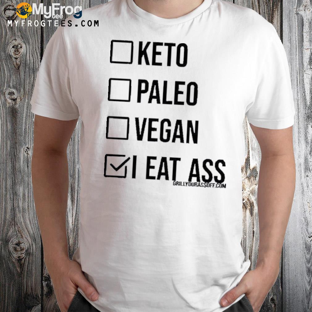 Keto paleo vegan I eat ass shirt