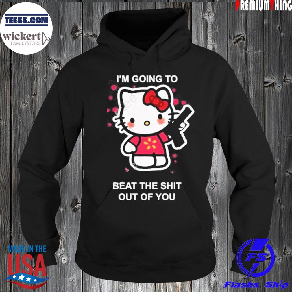 Kitty I’m Going To Beat The Shit Out Of You Shirt Hoodie