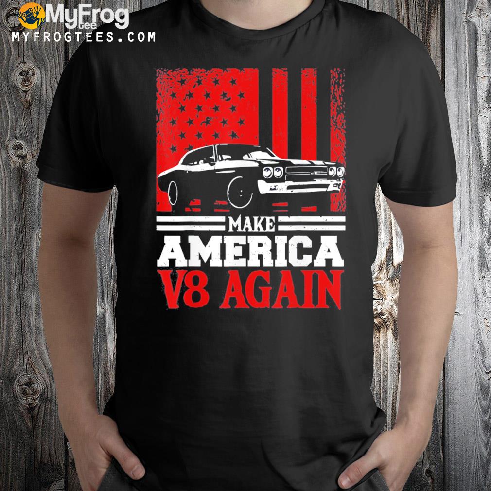 Make America v8 again muscle cars racing v8 motor shirt