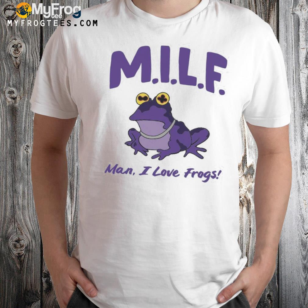Man I love frogs shirt