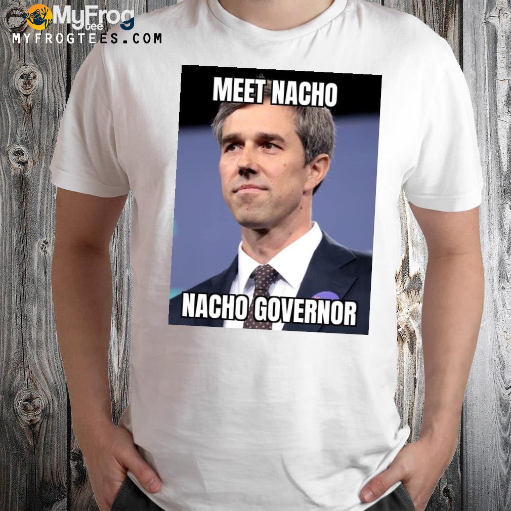 Meet nacho nacho governor 2022 shirt