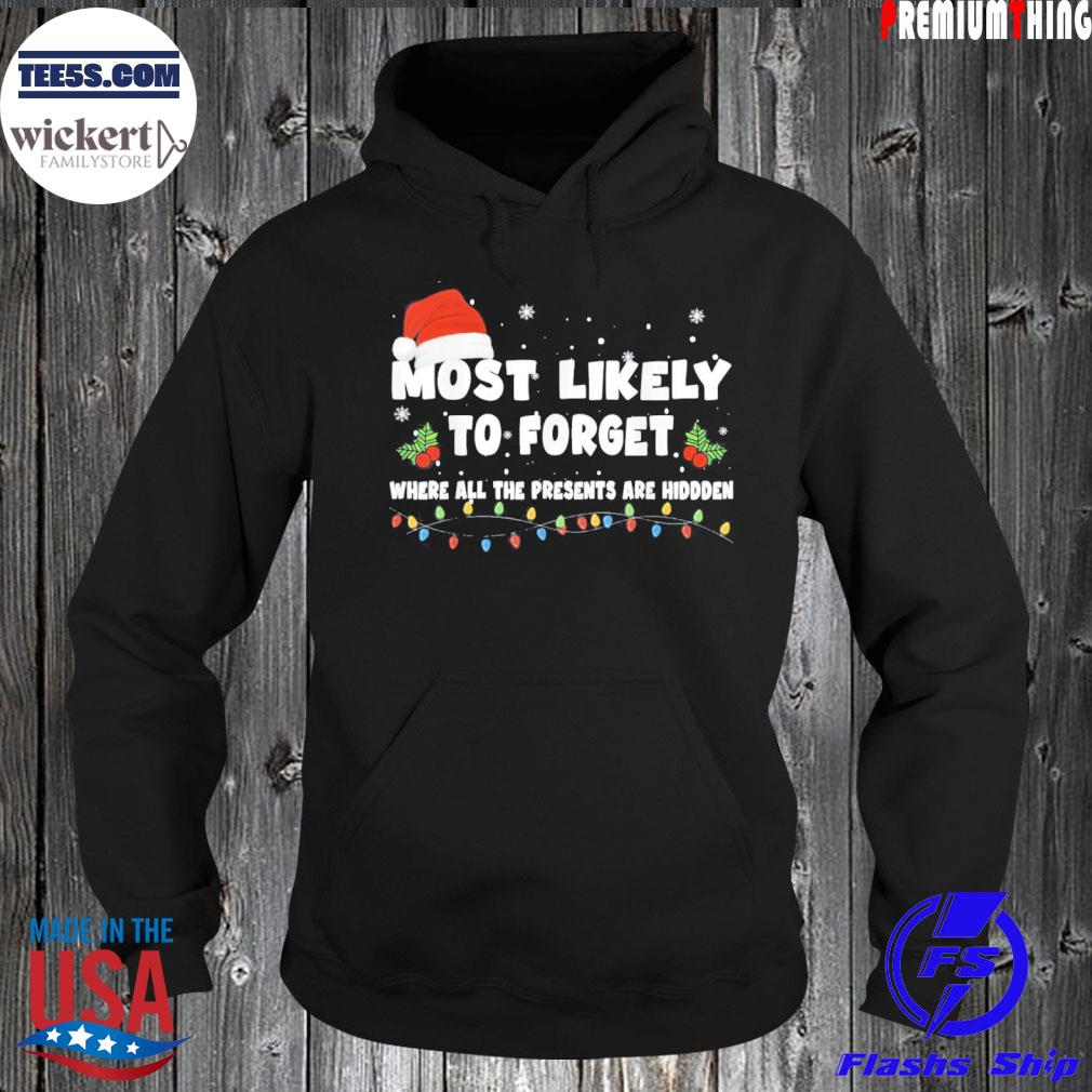Most Likely To Forget Where All The Presents Are Hidden Shirt Hoodie