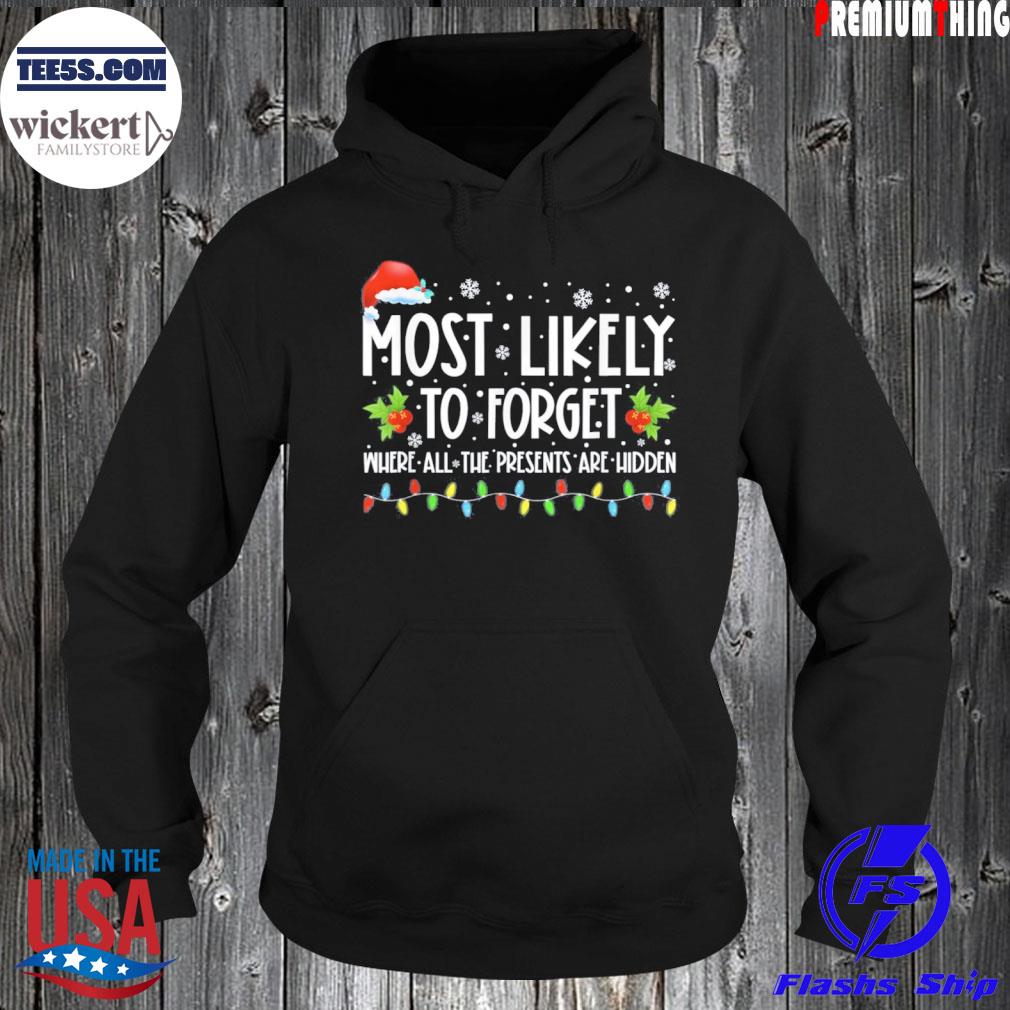 Most Likely To Forget Where All The Presents Are Hidden Xmas Shirt Hoodie
