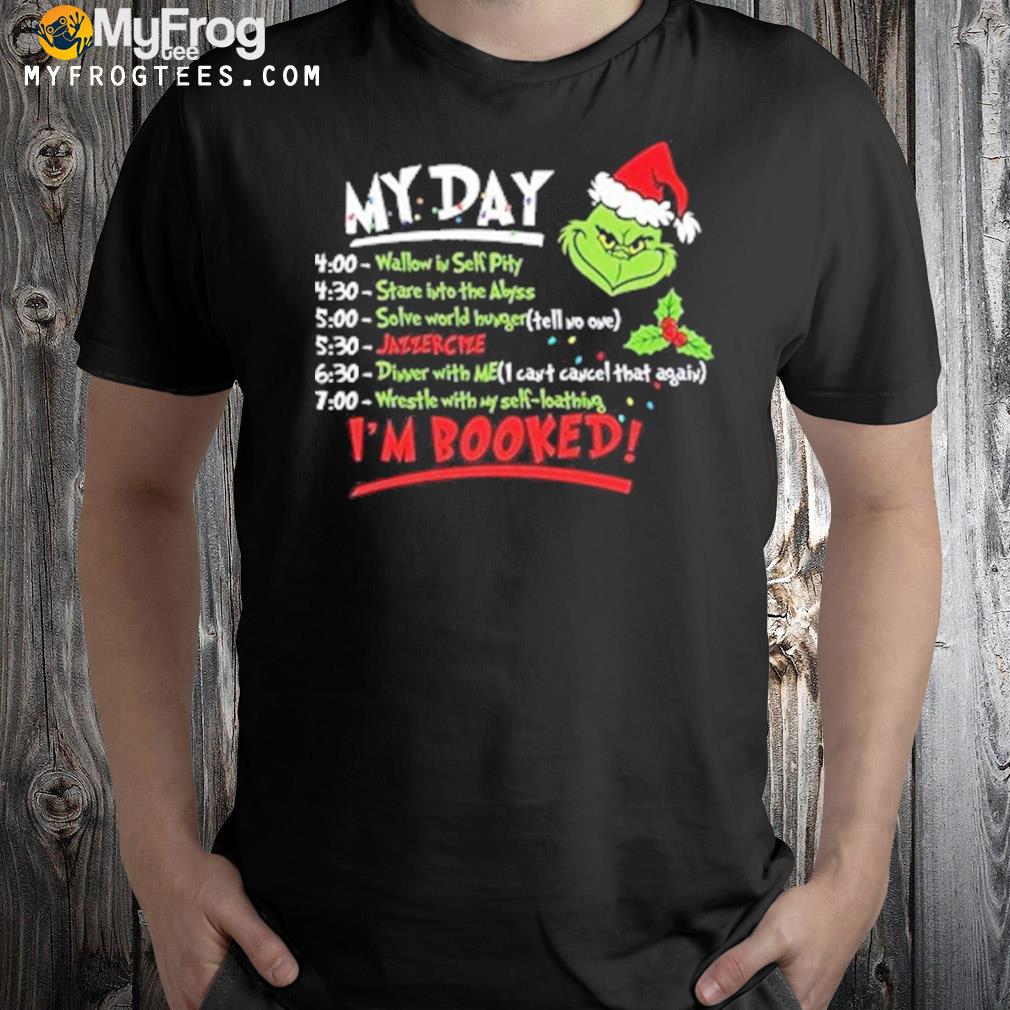 My day I'm booked grinch Christmas funny grinch santa grinch Christmas shirt