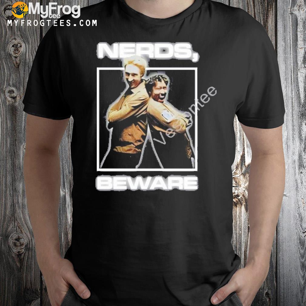 Nerds beware shirt
