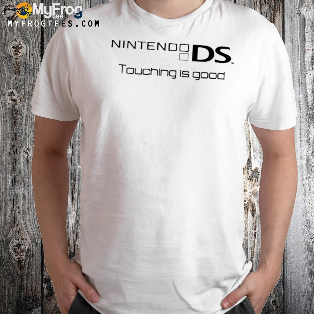 Nintendo ds touching is good shirt