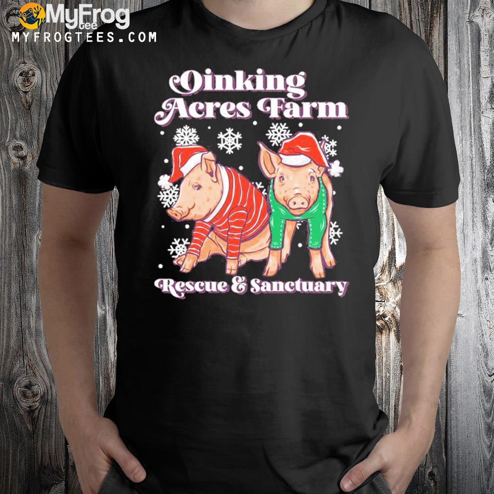 Oinking acres farm rescue and sanctuary pig Christmas t-shirt