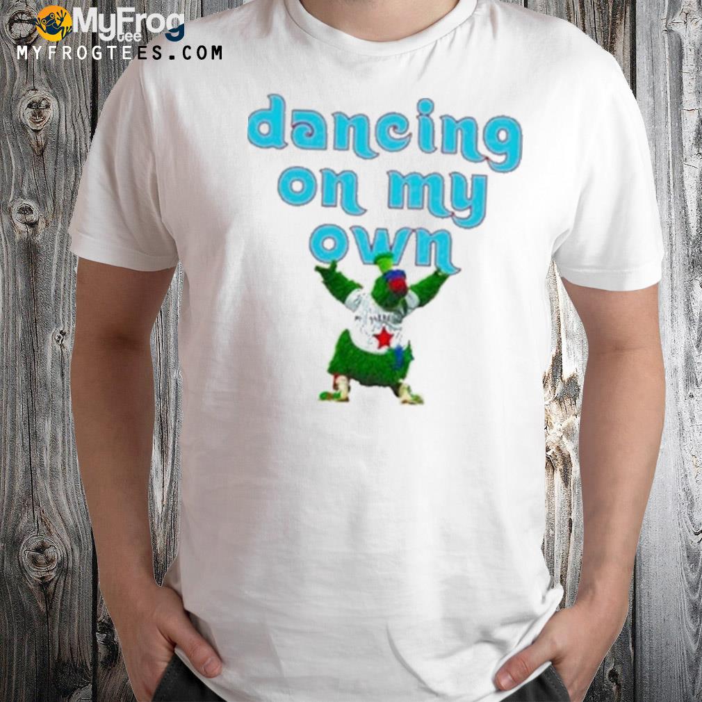 Phillies Phanatic Phillies Dancing On My Own Double Sided T-Shirt