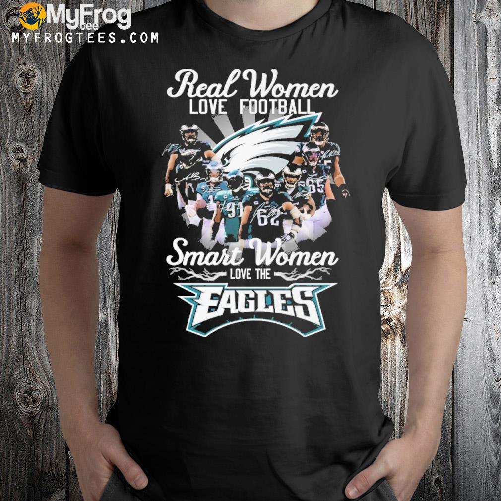 Real women love Football smart women love the eagles shirt