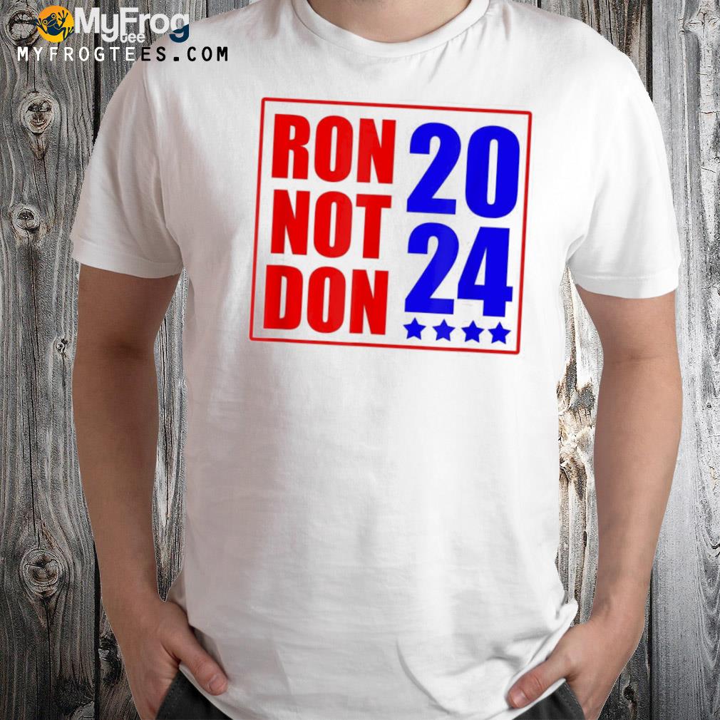 Ron DeSantis President 2024 Ron Not Don Trump Classic Shirt