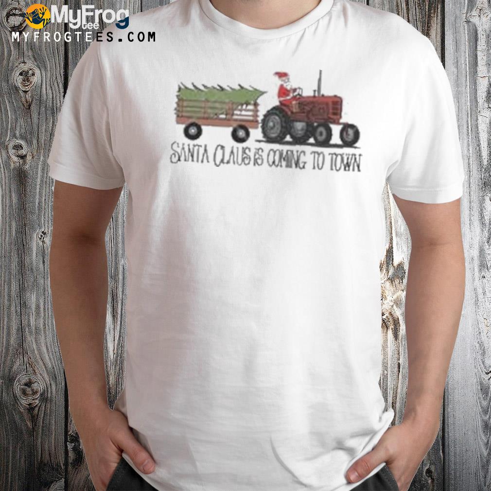Santa claus is coming to town tractor shirt