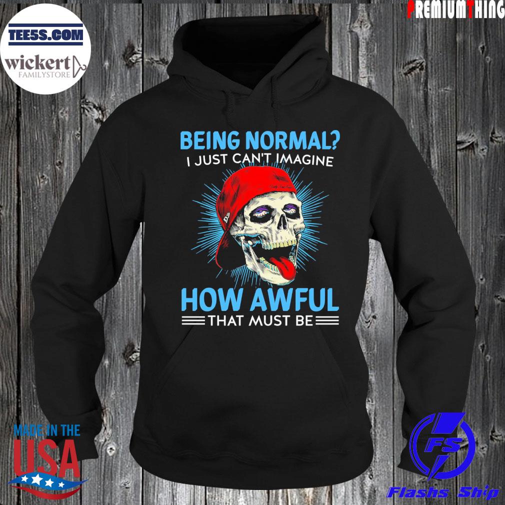 Skull being normal I just can't imagine how awful that must be s Hoodie