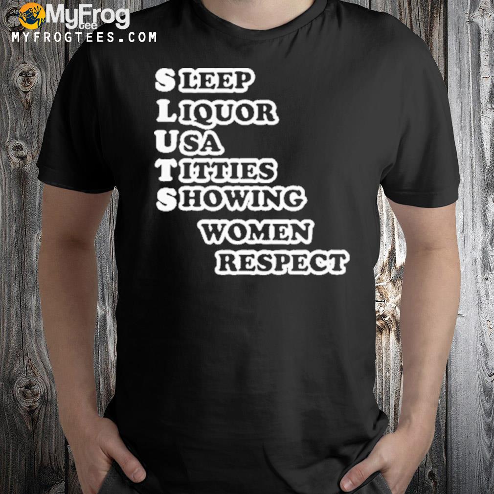 Sluts sleep liqueur usa titties showing women respect shirt
