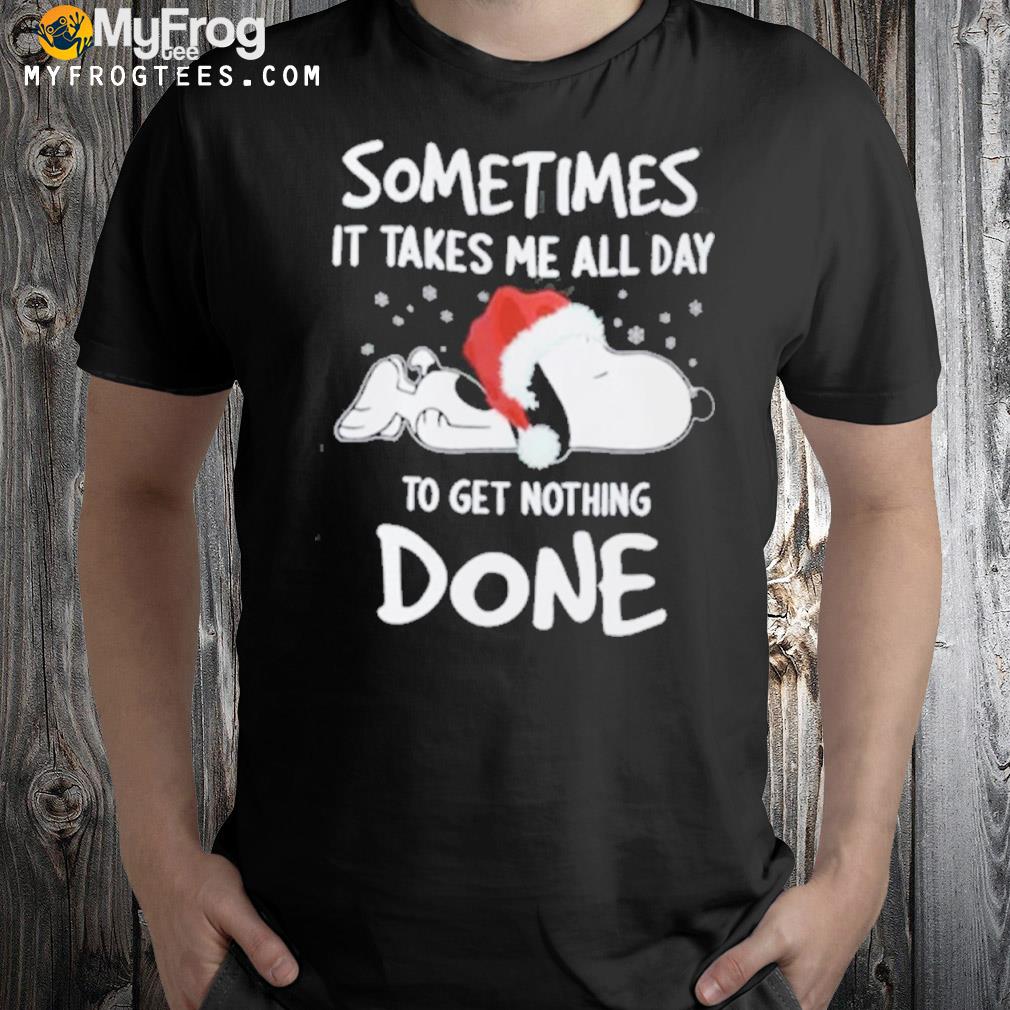 Sometimes It Takes Me All Day To Get Nothing Done Snoopy Christmas T-Shirt
