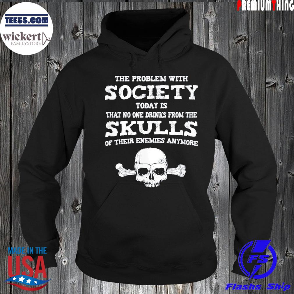 The Problem With Society Today Funny Shirt Hoodie