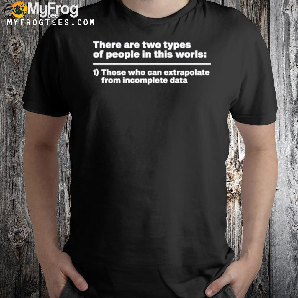 There are two types of people in this world shirt