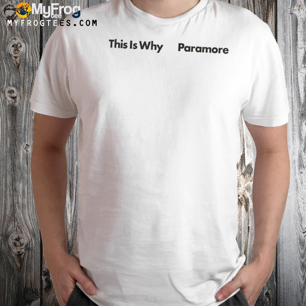 This is why paramore shirt