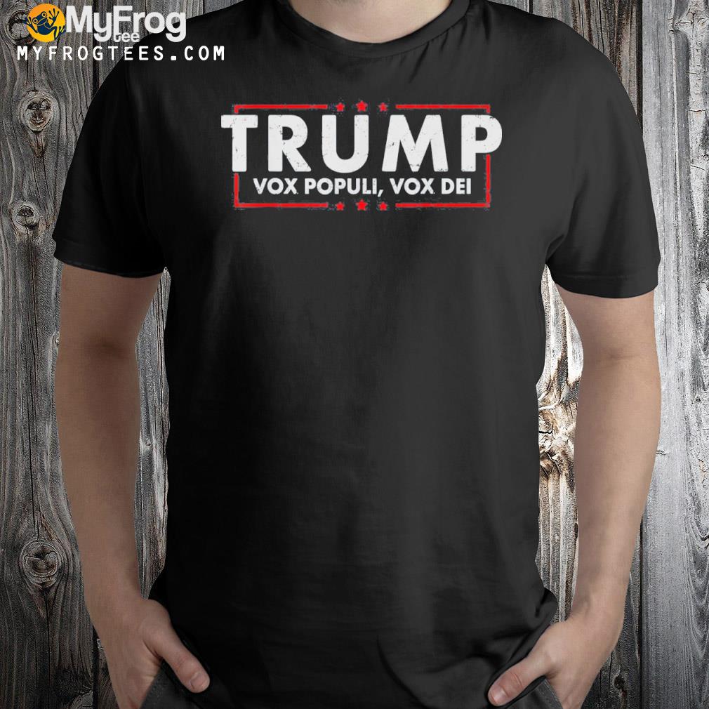 Trump 2022 vox populI vox deI voice of the people election shirt