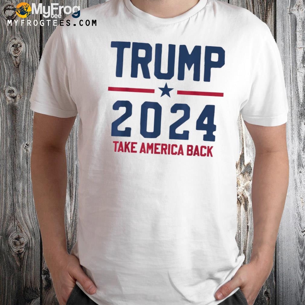 Trump 2024 take America back pro Trump shirt