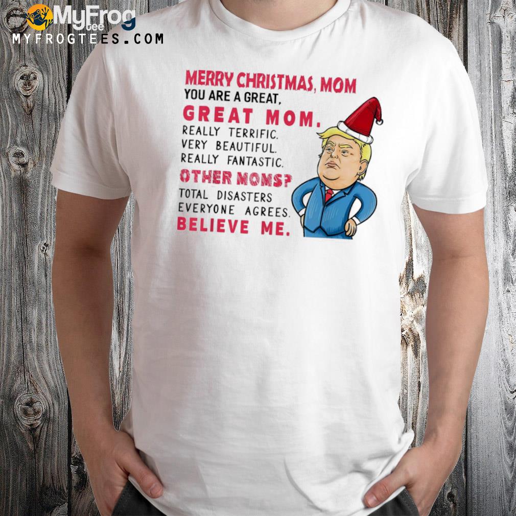 Trump Christmas you are great mom everyone agrees shirt