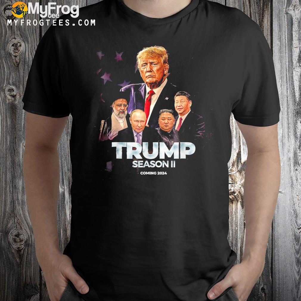Trump season 2 coming 2024 Donald Trump 2024 shirt